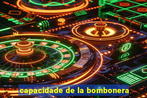 capacidade de la bombonera